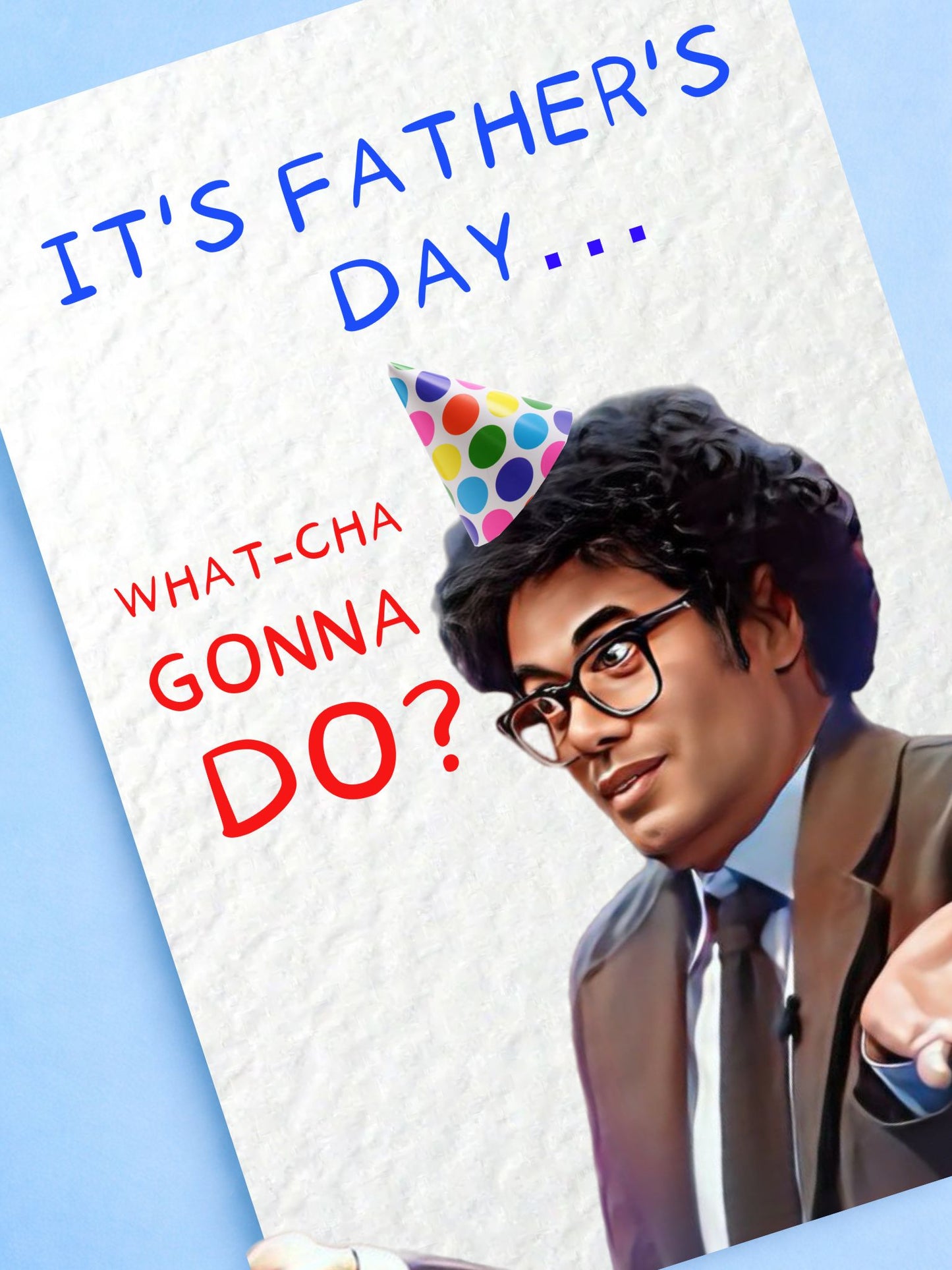 Funny TV Show Greeting Card - Watcha Gonna Do? Father's Day Card - Funny Comedian