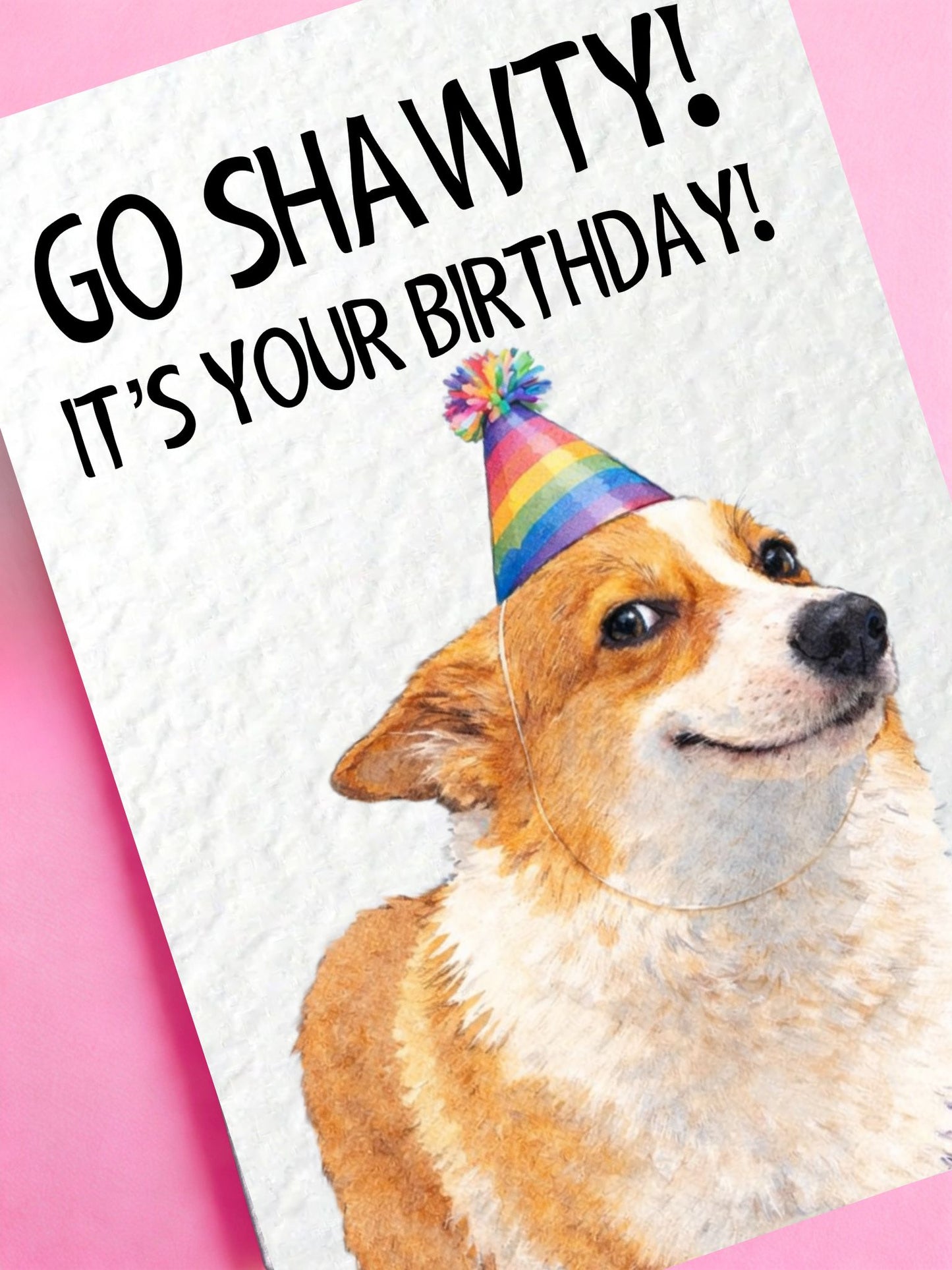 Funny Dog, Corgi, Go Shawty It's Your Birthday Meme Greeting Card