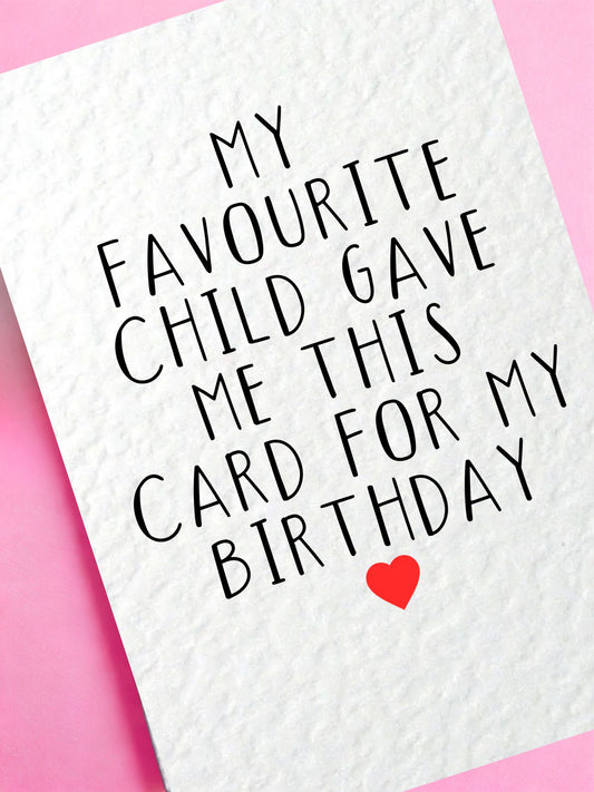 Birthday Funny Card From Favourite Child: Humorous Greeting Card I'm Your Favourite Gift