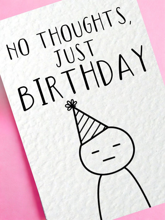 No Thoughts Just Birthday Funny Greeting Card, Deadpan Minimalism Sketch, Blank Expression