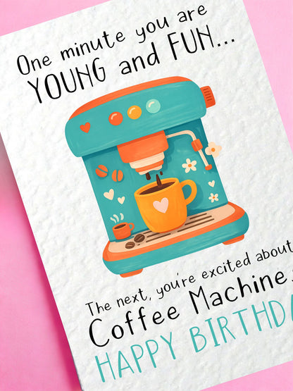 Funny Birthday Card for Coffee Lovers, Aging Humour Card, “One Minute You’re Young and Fun…” Coffee Machine Joke, Coffee Illustration Card