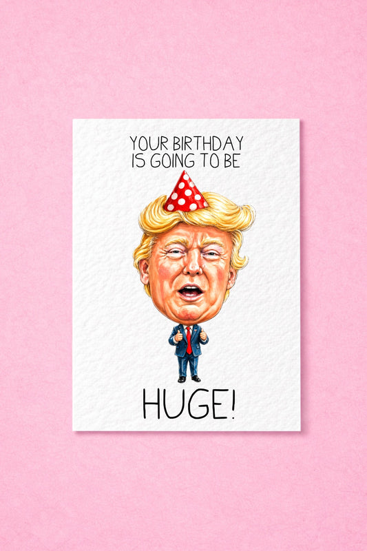 Funny Donald Trump Birthday Card, Funny Birthday Card, Political Joke Birthday Card, Caricature Your Birthday Is Going To Be Huge!