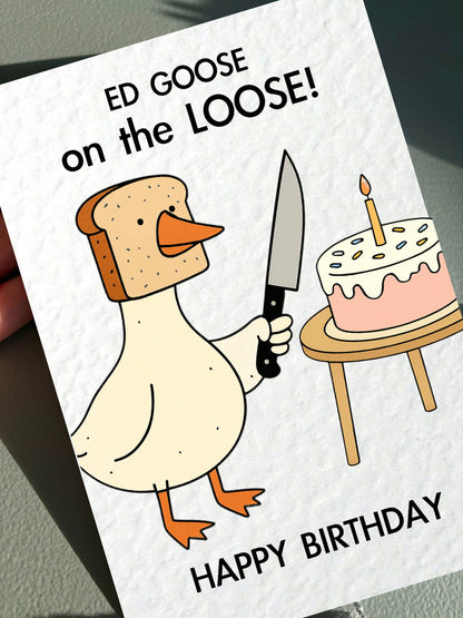 Funny Ed Goose Birthday Card: Silly Goose on the Loose, Serial Killer Goose Greeting Card