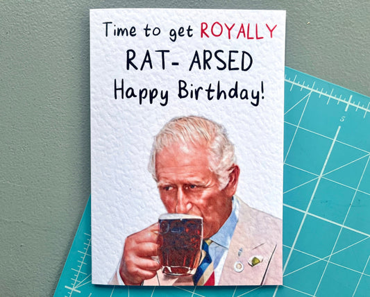 King Charles Greeting Card - Royally Rat Arsed - The Royal Family -  Camilla -  Happy Birthday - Humorous - Coronation