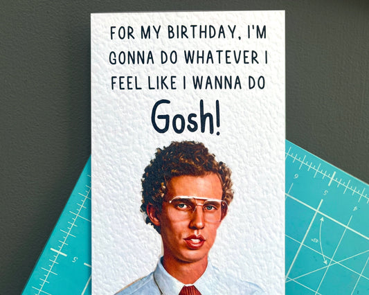 Napoleon Dynamite - Birthday Greeting Card - Happy Birthday - Whatever I Want To Do - Gosh! - Humorous Card - Funny Movie Quote