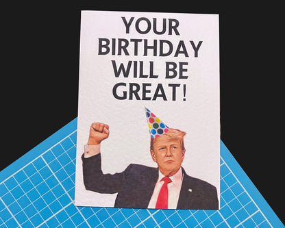 Donald Trump Birthday Greeting Card - Funny Political Card - Your Birthday Will Be Great!