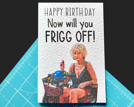 Benidorm Greeting Card - Madge - Will You Frig Off!- Humorous Card