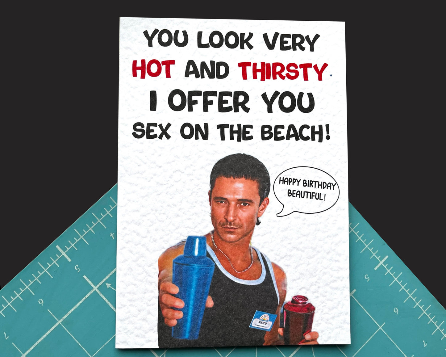 Benidorm Greeting Card - Mateo Castellanos - Happy Birthday Beautiful! - Humorous Card - You Look Hot and Thirsty.