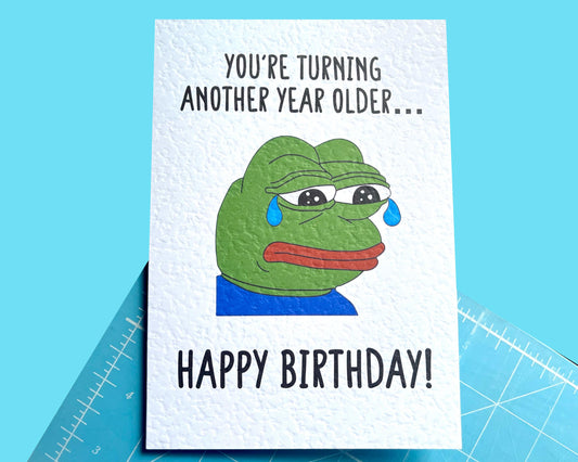 Sad Frog Viral Meme Greeting Card - Pepe The Frog - Happy Birthday - You're one year older... - Humorous Card - Funny Meme