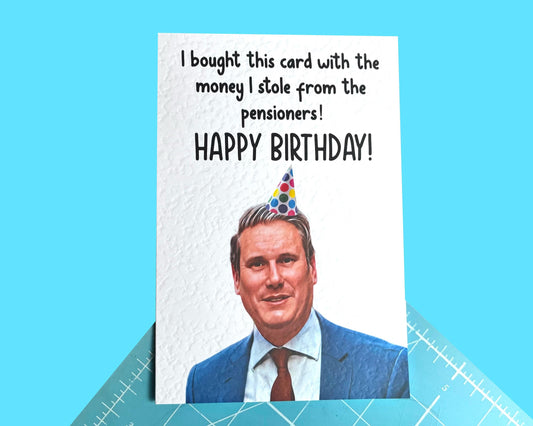 Keir Starmer Birthday Greeting Card - Funny Politician Card- Rishi Sunak - Money Stolen From Pensioners