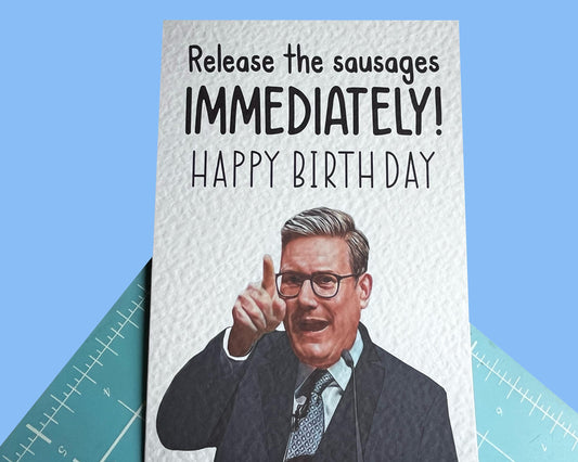 Keir Starmer Birthday Greeting Card - Funny Sausages Blunder Politician Card- Release The Sausages!