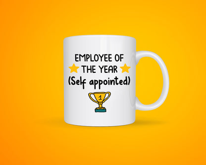 Employee Of The Year Mug - Funny Work Colleague Mug- Self Appointed Employee Of The Year