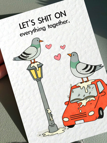 Funny Pigeon Greeting Card- Cute Pigeon - Funny Card For Friend, Let's Sh*t On Everything Together, Bird Pooing, Birthday, Valentine's Card