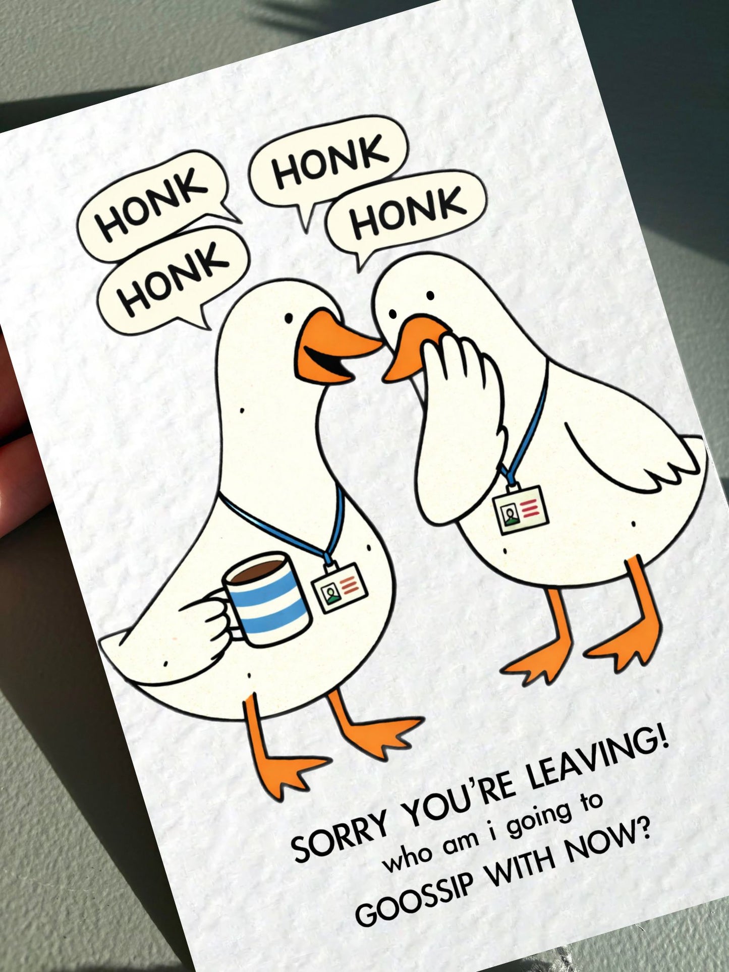 Goose Work Colleague Card Sorry You're Leaving, Who Will I Gossip To Now? : Humorous Well Done, Congratualatioms New Job Greeting Card
